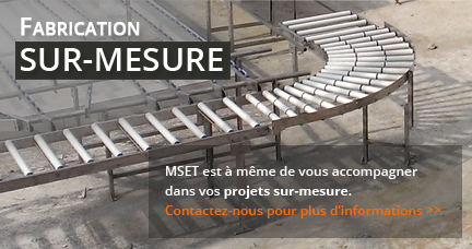 MSET - Fabrication sur-mesure, Convoyeurs à rouleaux, convoyeurs à bandes, convoyeurs à billes, convoyeurs à palettes